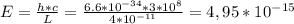 E= \frac{h*c}{L} = \frac{6.6*10 ^{-34} *3*10^8}{4*10 ^{-11} } =4,95*10 ^{-15}