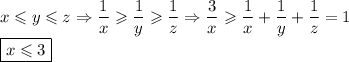 x\leqslant y\leqslant z\Rightarrow \dfrac1x\geqslant\dfrac1y\geqslant\dfrac1z\Rightarrow \dfrac3x\geqslant\dfrac1x+\dfrac1y+\dfrac1z=1\\\boxed{x\leqslant 3}