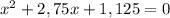 x^{2} + 2,75x + 1,125 = 0 \\