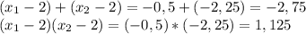 (x_{1} - 2) + (x_{2} - 2) = - 0,5 + (- 2,25) = -2,75 \\ &#10;(x_{1} - 2) (x_{2} - 2) = (- 0,5 )* (- 2,25) = 1,125 \\