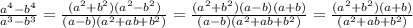 \frac{a^4-b^4}{a^3-b^3} = \frac{(a^2+b^2)(a^2-b^2)}{(a-b)(a^2+ab+b^2)} = \frac{(a^2+b^2)(a-b)(a+b)}{(a-b)(a^2+ab+b^2)} = \frac{(a^2+b^2)(a+b)}{(a^2+ab+b^2)}