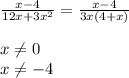 \frac{x-4}{12x+3x^2} = \frac{x-4}{3x(4+x)} \\ \\ x \neq 0 \\ x \neq -4