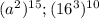 (a^{2}) ^{15} ; (16^{3}) ^{10}