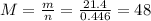 M= \frac{m}{n} = \frac{21.4}{0.446}=48