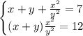 \begin{cases}x+y+\frac{x^{2}}{y^{2}}=7\\(x+y)\frac{x^2}{y^2}=12\end{cases}