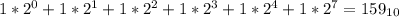 1* 2^{0}+ 1* 2^{1}+1* 2^{2}+1* 2^{3}+1* 2^{4}+1* 2^{7} = 159_{10}