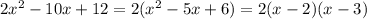 2x^2-10x+12=2(x^2-5x+6)=2(x-2)(x-3)