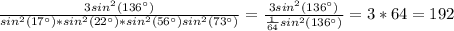 \frac{3sin^2(136а)}{sin^2(17а)*sin^2(22а)*sin^2(56а)sin^2(73а)}=\frac{3sin^2(136а)}{\frac{1}{64}sin^2(136а)}=3*64=192