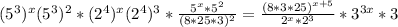 (5^3)^{x}(5^3)^2 *(2^4)^{x}(2^4)^3 * \frac{ 5^{x}*5^2 }{(8*25*3) ^{2} } = \frac{(8*3*25)^{x+5} }{2 ^{x}*2^3 } *3 ^{3x} *3