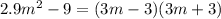 2.9 m^{2} -9=(3m-3)(3m+3)