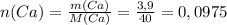 n(Ca)= \frac{m(Ca)}{M(Ca)}= \frac{3,9}{40}=0,0975