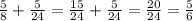 \frac{5}{8}+\frac{5}{24}=\frac{15}{24}+\frac{5}{24}=\frac{20}{24}=\frac{5}{6}