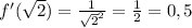 f'( \sqrt{2} )= \frac{1}{ \sqrt{2} ^{2} } = \frac{1}{2}= 0,5