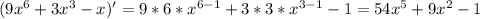 (9x^6+3x^3-x)'=9*6*x^{6-1}+3*3*x^{3-1}-1=54x^5+9x^2-1