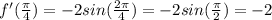 f'( \frac{ \pi }{4} )=-2sin(\frac{2 \pi }{4} )=-2sin(\frac{ \pi }{2} )=-2