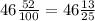 46 \frac{52}{100} =46 \frac{13}{25}