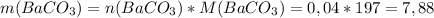 m(BaCO_3)=n(BaCO_3)*M(BaCO_3)=0,04*197=7,88