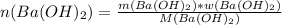 n(Ba(OH)_2)= \frac{m(Ba(OH)_2)*w(Ba(OH)_2)}{M(Ba(OH)_2)}