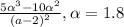 \frac{5 \alpha^{3} - 10\alpha^{2}}{(a-2)^{2}}, \alpha = 1.8