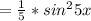 = \frac{1}{5} * sin^{2} 5x