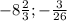 -8\frac{2}{3};-\frac{3}{26}