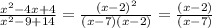 \frac{ x^{2} -4x+4}{ x^{2} -9+14} = \frac{(x-2)^2}{(x-7)(x-2)} =\frac{(x-2)}{(x-7)}