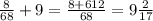 \frac{8}{68} +9= \frac{8+612}{68} =9 \frac{2}{17}