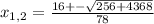 x_{1,2} = \frac{16+- \sqrt{256+4368} }{78}