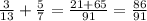 \frac{3}{13} + \frac{5}{7} = \frac{21+65}{91} = \frac{86}{91}