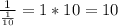 \frac{1}{\frac{1}{10}} = 1 * 10 = 10