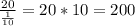 \frac{20}{\frac{1}{10}} = 20 * 10 = 200