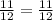 \frac{11}{12} = \frac{11}{12}