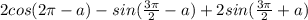 2cos (2 \pi - a) - sin ( \frac{3 \pi }{2} - a ) + 2sin ( \frac{3 \pi }{2} + a )