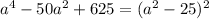 a^4-50a^2+625=(a^2-25)^2