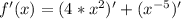 f'(x)= (4* x^{2} )' + ( x^{-5})'