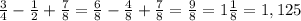 \frac{3}{4}-\frac{1}{2}+\frac{7}{8}= \frac{6}{8} - \frac{4}{8}+ \frac{7}{8}= \frac{9}{8} =1 \frac{1}{8} =1,125