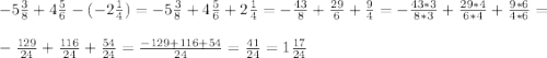 -5\frac{3}{8}+4\frac{5}{6}-(-2\frac{1}{4})=-5\frac{3}{8}+4\frac{5}{6}+2\frac{1}{4}=-\frac{43}{8}+\frac{29}{6}+\frac{9}{4}=-\frac{43*3}{8*3}+\frac{29*4}{6*4}+\frac{9*6}{4*6}=\\\\-\frac{129}{24}+\frac{116}{24}+\frac{54}{24}=\frac{-129+116+54}{24}=\frac{41}{24}=1\frac{17}{24}