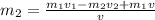 m_{2}= \frac{m_{1} v_{1} - m_{2} v_{2} + m_{1} v}{v}