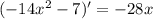 (-14x^2 - 7)'=-28x