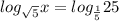 log_{ \sqrt{5} } x= log_{ \frac{1}{5}} 25 }