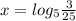 x= log_{5} \frac{3}{25}