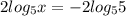 2log_{ 5 } x=-2 log_{ 5 } 5 }