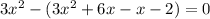 3 x^{2} - (3 x^{2} +6x-x-2)=0&#10;