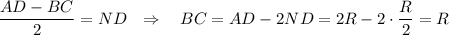 \dfrac{AD-BC}{2}=ND~~\Rightarrow~~~ BC=AD-2ND=2R-2\cdot\dfrac{R}{2}=R