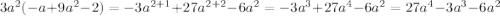 3a^2 (-a+9a^2-2)=-3a^{2+1}+27a^{2+2}-6a^2=-3a^3+27a^4-6a^2=27a^4-3a^3-6a^2