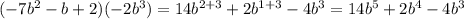 (-7b^2-b+2)(-2b^3)=14b^{2+3}+2b^{1+3}-4b^3=14b^5+2b^4-4b^3