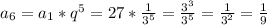 a_{6}=a_{1}*q^{5}=27* \frac{1}{3^{5}} = \frac{3^{3}}{3^{5}}= \frac{1}{3^{2}}= \frac{1}{9}