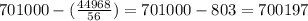 701000-( \frac{44968}{56} )=701000-803=700197