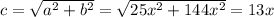 c=\sqrt{a^2+b^2}=\sqrt{25x^2+144x^2}=13x