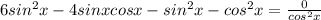 6sin^2x-4sinxcosx-sin^2x-cos^2x= \frac{0}{cos^2x}